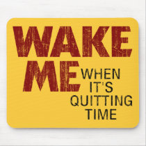 Wake Me When It's Quitting Time Mousepad