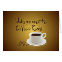 Wake Me When the Coffee's Ready Card