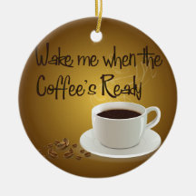 Wake Me When the Coffee's Ready Christmas Ornament