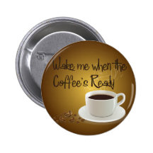 Wake Me When the Coffee's Ready Pinback Buttons
