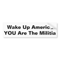 Wake Up America You Are The Militia Bumper Stickers