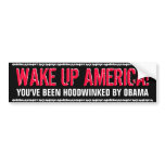 WAKE UP AMERICA-YOU'VE BEEN HOODWINKED BY OBAMA bumper stickers