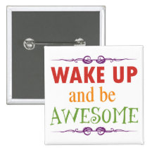 Wake Up and be Awesome Pinback Buttons
