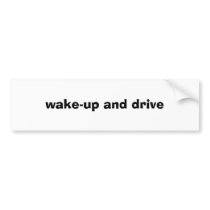 wake-up and drive bumper stickers by besilky wake-up and drive bumper stickers