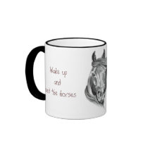 Wake up  and feed the horses mugs
