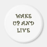 Wake Up And Live Refrigerator Magnet