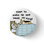 Wake Up and Smell the Corgi Button