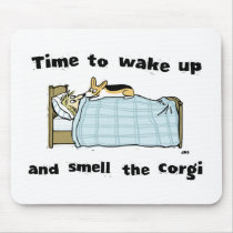 Wake Up and Smell the Corgi mousepads by jennsdoodleworld Wake Up and Smell the Corgi mousepads
