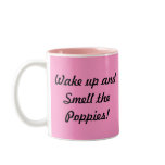 Wake up and Smell the Poppies! Mug