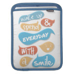 Wake up and spend everyday with a smile ipad sleeves