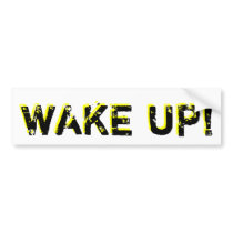 Wake up!  Bumper Sticker