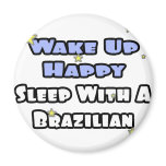 Wake Up Happy...Sleep With a Brazilian Magnets