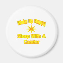 Wake Up Happy ... Sleep With A Curator Magnet