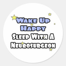 Wake Up Happy...Sleep With a Neurosurgeon Round Stickers