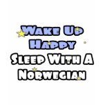 Wake Up Happy...Sleep With a Norwegian Tee Shirt