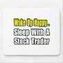 Wake Up Happy...Sleep With a Stock Trader Mouse Pads
