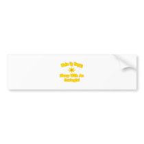 Wake Up Happy ... Sleep With an Ecologist bumper stickers