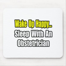 Wake Up Happy...Sleep With an Obstetrician Mouse Pad