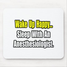 Wake Up Happy...Sleep With Anesthesiologist Mouse Pads