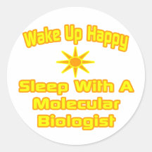 Wake Up Happy ... Sleep With Molecular Biologist Round Stickers