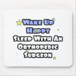 Wake Up Happy...Sleep With Orthopedic Surgeon mousepads