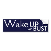 Wake Up or Bust bumper stickers by cbrahms Wake Up or Bust bumper stickers