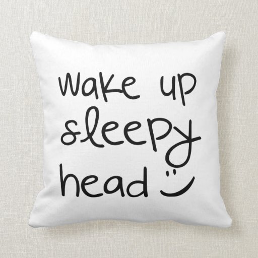 Wake Up Sleepy Head Funny Throw Pillow Zazzle