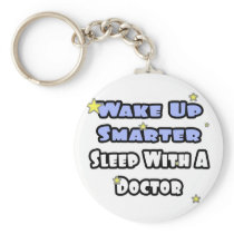 Wake Up Smarter...Sleep With a Doctor keychains