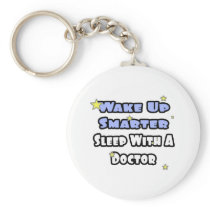 Wake Up Smarter...Sleep With a Doctor keychains