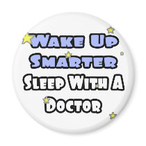 Wake Up Smarter...Sleep With a Doctor magnets