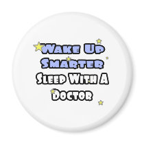 Wake Up Smarter...Sleep With a Doctor magnets