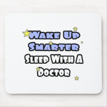 Wake Up Smarter...Sleep With a Doctor mousepads