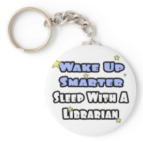 Wake Up Smarter...Sleep With a Librarian keychains