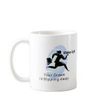 Wake Up Your Dream Is Slipping Away mugs