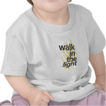 Walk In The Light Tshirts