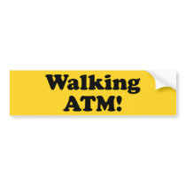 Walking ATM! Bumper Sticker