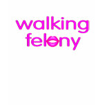 Walking Felony t-shirts