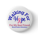 Walking For Hope For My Best Friend buttons by shopforawareness Walking For Hope For My Best Friend buttons