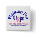 Walking For Hope For My Best Friend buttons by shopforawareness Walking For Hope For My Best Friend buttons