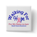 Walking For Hope For My Sister-in-Law buttons by shopforawareness Walking For Hope For My Sister-in-Law buttons