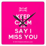 [UK Flag] keep calm and say i miss you  Wall Clocks