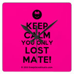 [Smile] keep calm you only lost mate!  Wall Clocks
