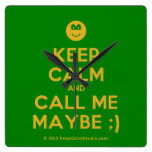 [Smile] keep calm and call me maybe ;)  Wall Clocks