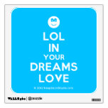 [Smile] lol in your dreams love  Wall Decals