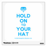 [Crown upside down] hold on to your hat  Wall Decals