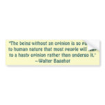 Walter Bagehot Hasty Opinion Quote Bumper Stickers