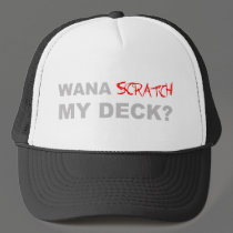 Wana scratch my deck hats