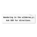 Wandering in the wilderness? bumper stickers