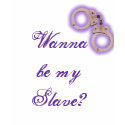 Wanna  be my Slave? t-shirts