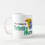 Wanna Be Trinity Nurse Coffee Mugs